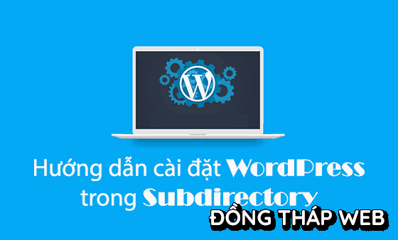 hướng dẫn cài đặt WordPress trong Subdirectory