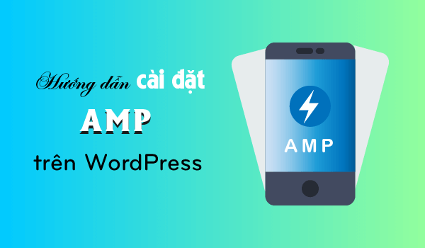 hướng dẫn cài đặt AMP trên WordPress